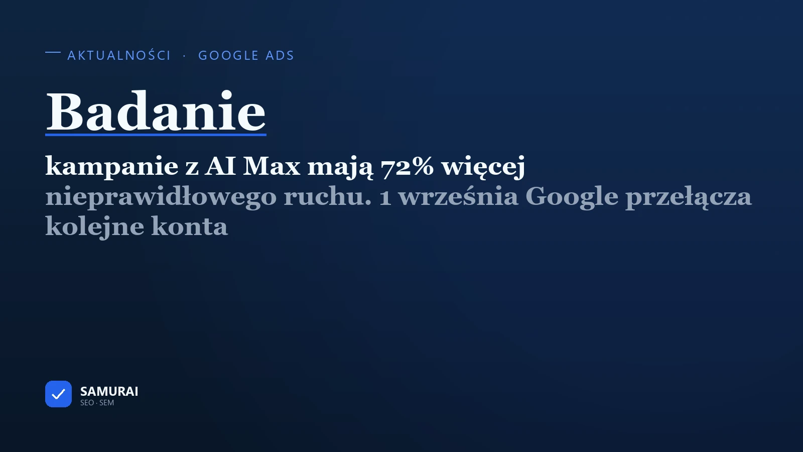 Grafika tytułowa artykułu: napis „Badanie — kampanie z AI Max mają 72% więcej nieprawidłowego ruchu. 1 września Google przełącza kolejne konta”.