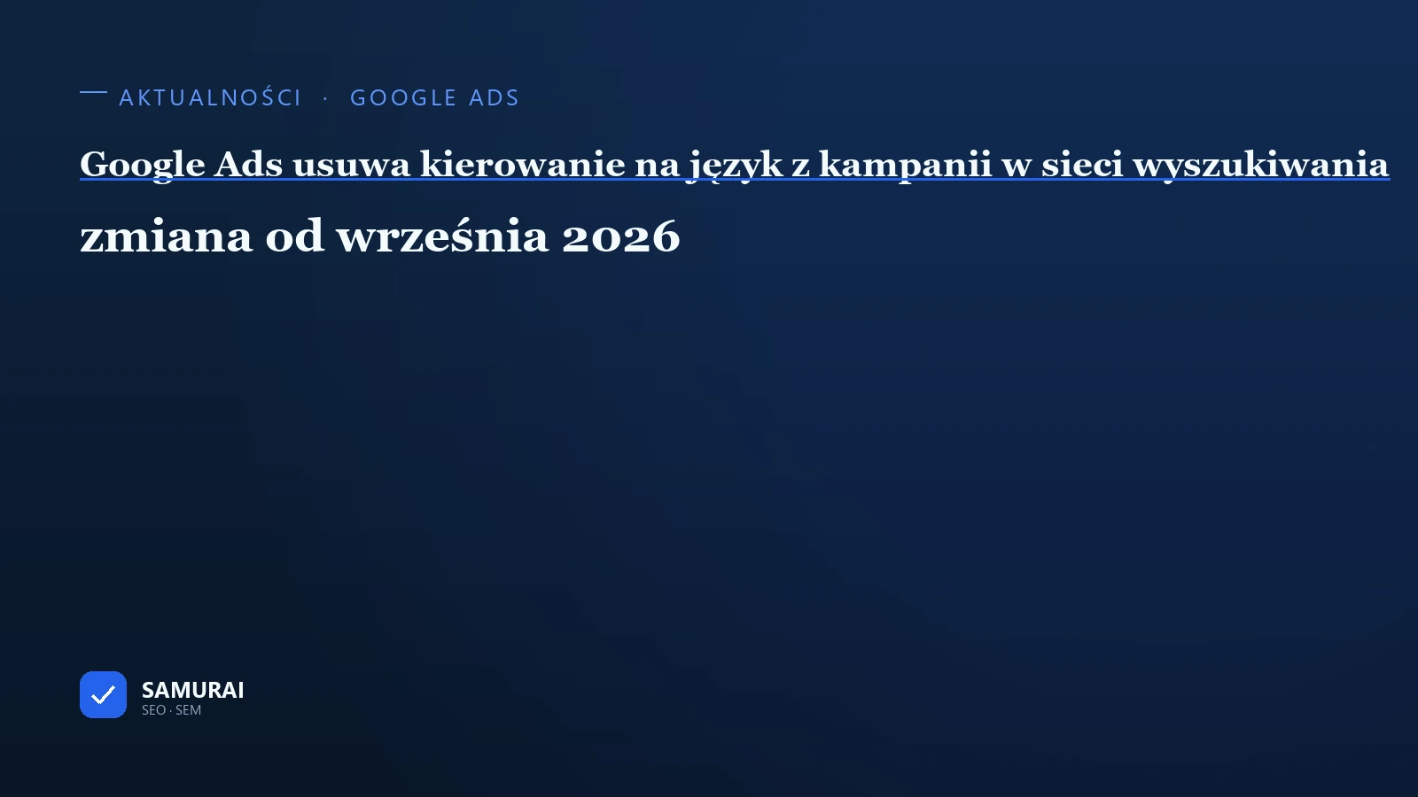 Grafika tytułowa artykułu: napis „Google Ads usuwa kierowanie na język z kampanii w sieci wyszukiwania — zmiana od września 2026”.