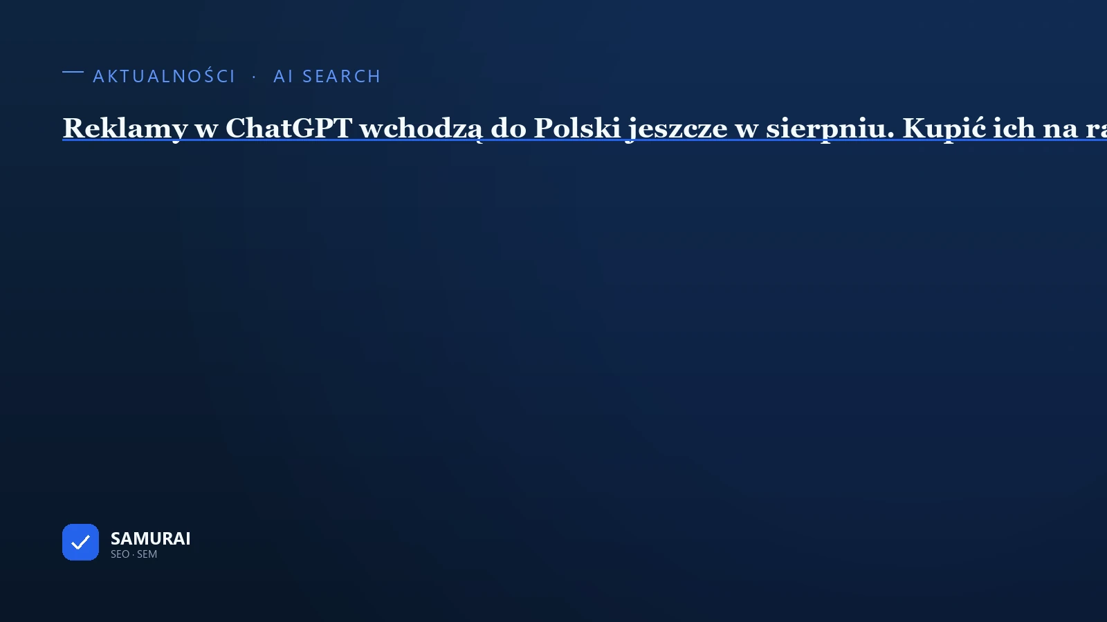 Grafika tytułowa artykułu: napis „Reklamy w ChatGPT wchodzą do Polski jeszcze w sierpniu. Kupić ich na razie nie można”.