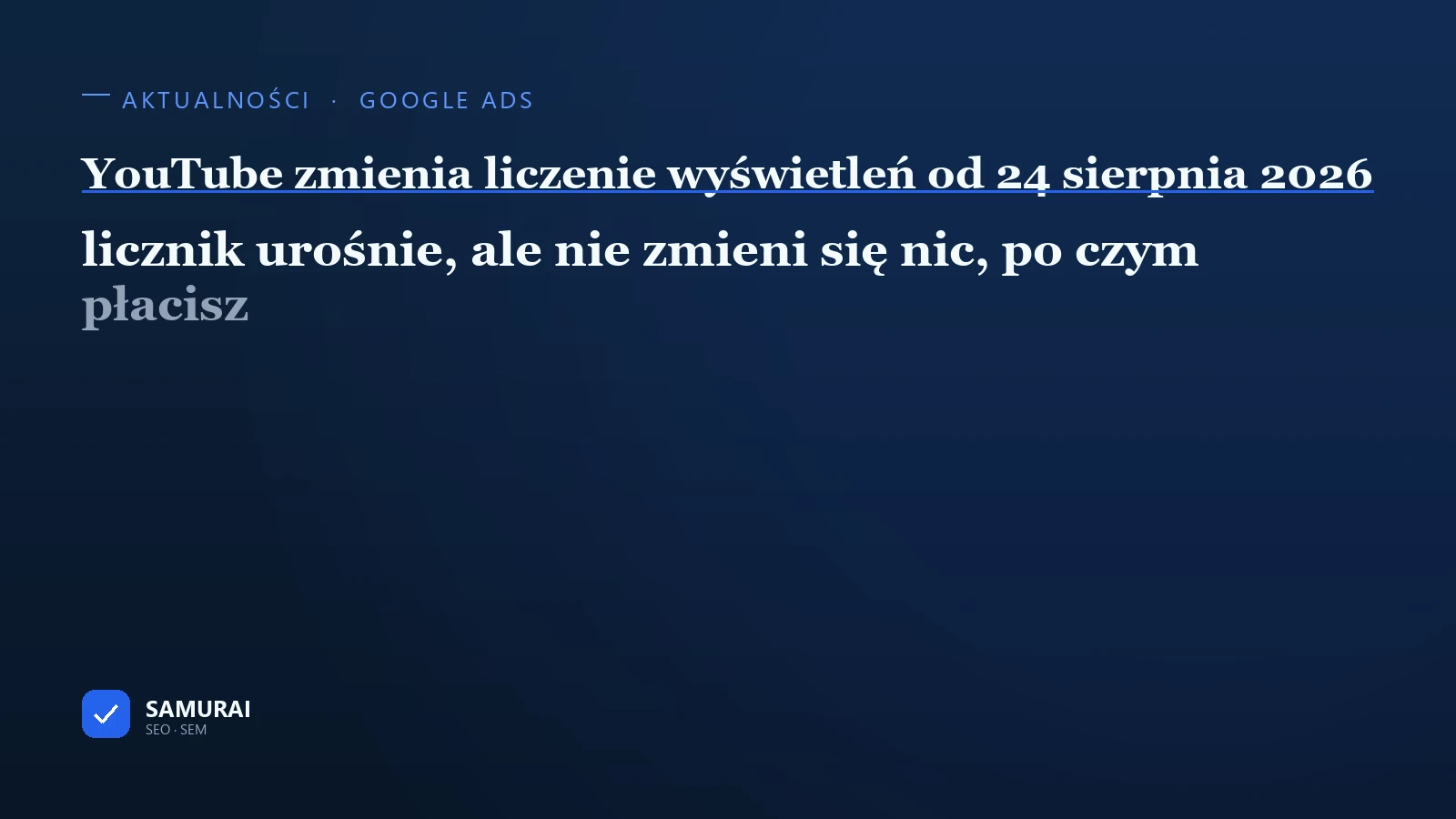 Grafika tytułowa artykułu: napis „YouTube zmienia liczenie wyświetleń od 24 sierpnia 2026 — licznik urośnie, ale nie zmieni się nic, po czym płacisz”.